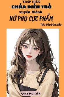 Thập Niên: Chúa Diễn Trò Xuyên Thành Nữ Phụ Cực Phẩm