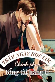 Trăm Ngày Khế Uớc: Chinh Phục Tổng Tài Hàng Tỉ