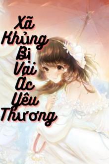 Xã Khủng Bị Vai Ác Yêu Thương