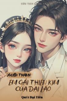 Xuyên Thành Em Gái Thiên Kim Của Đại Lão