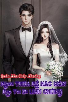 Quân Hôn Chớp Nhoáng: Người Thừa Kế Hào Môn Kéo Tôi Đi Lĩnh Chứng