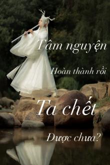 Tâm Nguyện Hoàn Thành Rồi, Ta Chết Nha