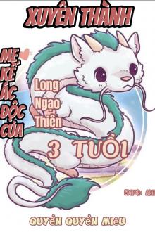 Xuyên Thành Mẹ Kế Ác Độc Của Long Ngạo Thiên Ba Tuổi