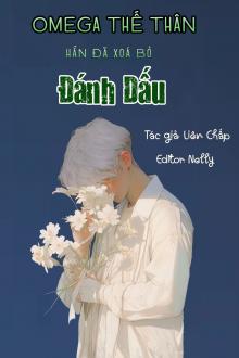 (ABO) Omega Thế Thân Hắn Đã Xoá Bỏ Đánh Dấu