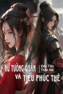 Nữ Tướng Quân Và Tiểu Phúc Thê