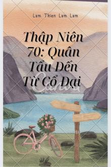 Thập Niên 70: Quân Tẩu Đến Từ Cổ Đại