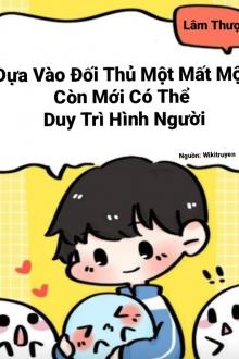 Dựa Vào Đối Thủ Một Mất Một Còn Mới Có Thể Duy Trì Hình Người