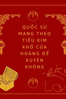 Quốc Sư Mang Theo Tiểu Kim Khố Của Hoàng Đế Xuyên Không