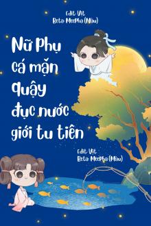Nữ Phụ Cá Mặn Quậy Đục Nước Giới Tu Tiên