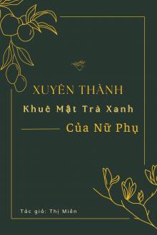 Xuyên Thành Khuê Mật Trà Xanh Của Nữ Phụ [Xuyên Thư]
