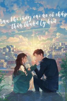 Sau Khi Cùng Vai Ác Cố Chấp Thỏa Thuận Ly Hôn