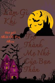 Làm Gì Khi Trở Thành Mẹ Nhỏ Của Bạn Thân