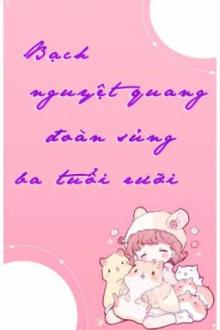 Đoàn Sủng Bạch Nguyệt Quang Ba Tuổi Rưỡi