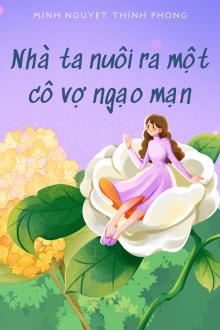 Nhà Ta Nuôi Ra Một Cô Vợ Ngạo Mạn