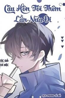 Cậu Hôn Tôi Thêm Lần Nữa Đi