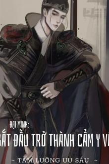 Đại Minh: Bắt Đầu Trở Thành Cẩm Y Vệ