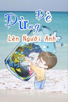 Đừng Đè Lên Người Anh