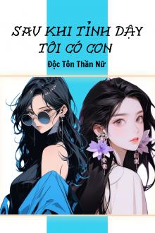 Sau Khi Tỉnh Dậy Tôi Có Con