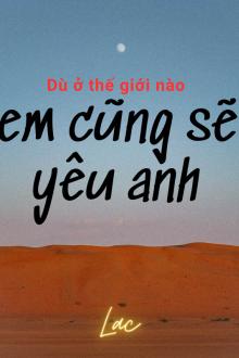 Dù Ở Thế Giới Nào Em Cũng Sẽ Yêu Anh