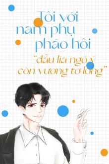 Tôi Và Nam Phụ Pháo Hôi 