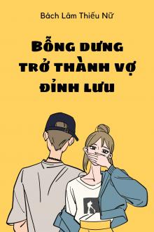 Bỗng Dưng Thành Vợ Đỉnh Lưu