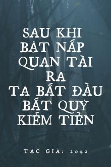 Sau Khi Bật Nắp Quan Tài, Ta Bắt Đầu Bắt Quỷ Kiếm Tiền