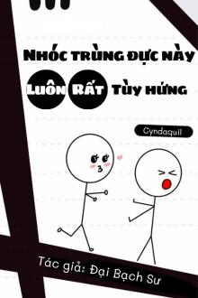 [Tinh Tế] Nhóc Trùng Đực Này Luôn Rất Tùy Hứng