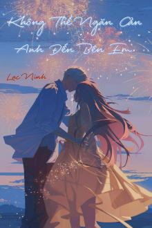 Không Thể Ngăn Cản Anh Đến Bên Em