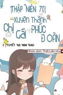 Thập Niên 70: Xuyên Thành Chị Gái Phúc Đoàn