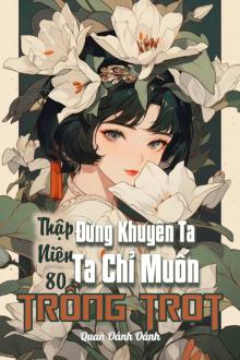 Thập Niên 70: Đừng Khuyên Ta, Ta Chỉ Muốn Trồng Trọt