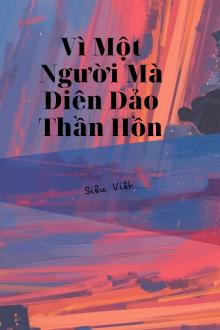 Vì Một Người Mà Điên Đảo Thần Hồn