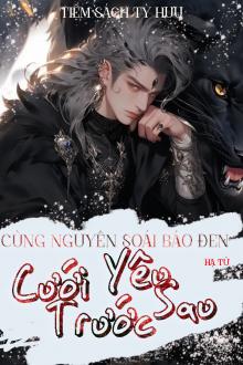 Cùng Nguyên Soái Báo Đen Cưới Trước Yêu Sau