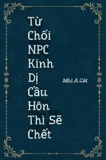 Từ Chối NPC Kinh Dị Cầu Hôn Thì Sẽ Chết