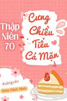 Thập Niên 70: Cưng Chiều Tiểu Cá Mặn