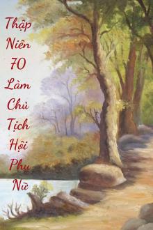 Thập Niên 70 Trở Thành Chủ Tịch Hội Phụ Nữ