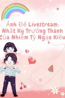 Nhật Ký Trưởng Thành Của Nhiễm Tỷ Ngạo Kiều