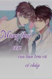 Mang Thai Con Của Bạn Trai Cũ Cố Chấp