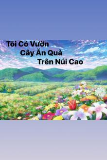Tôi Có Vườn Cây Ăn Quả Trên Núi Cao