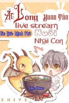 Ác Long Hung Tàn, Livestream Nuôi Nhãi Con