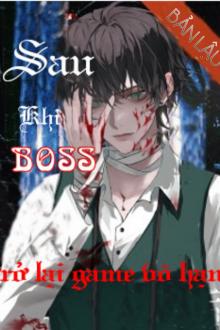 Sau Khi Boss Bản Lậu Trở Về Trò Chơi Vô Hạn