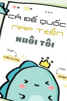 Cả Đế Quốc Nạp Tiền Nuôi Tôi