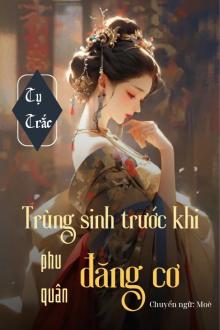 Trùng Sinh Trước Khi Phu Quân Đăng Cơ