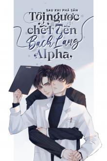 Sau Khi Phá Sản, Tôi Ngược Chết Tên Bạch Lang Alpha