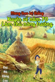 Mang Theo Hệ Thống Xuyên Về Năm 70 Làm Chủ Nông Trường