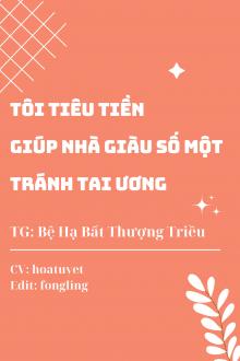 Tôi Tiêu Tiền Giúp Nhà Giàu Số Một Tránh Tai Ương