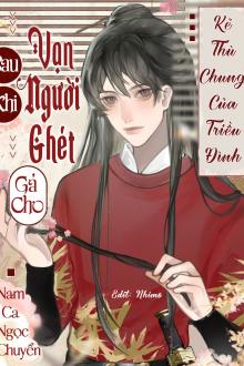 Sau Khi Vạn Người Ghét Gả Cho Kẻ Thù Chung Của Triều Đình