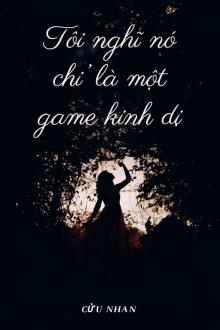 Tôi Nghĩ Nó Chỉ Là Một Game Kinh Dị