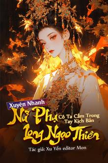 Xuyên Nhanh: Nữ Phụ Cô Ta Cầm Trong Tay Kịch Bản Long Ngạo Thiên