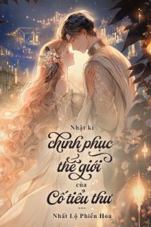 Nhật Ký Chinh Phục Thế Giới Của Cố Tiểu Thư