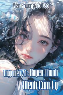 Thập Niên 70: Xuyên Thành Mệnh Cẩm Lý